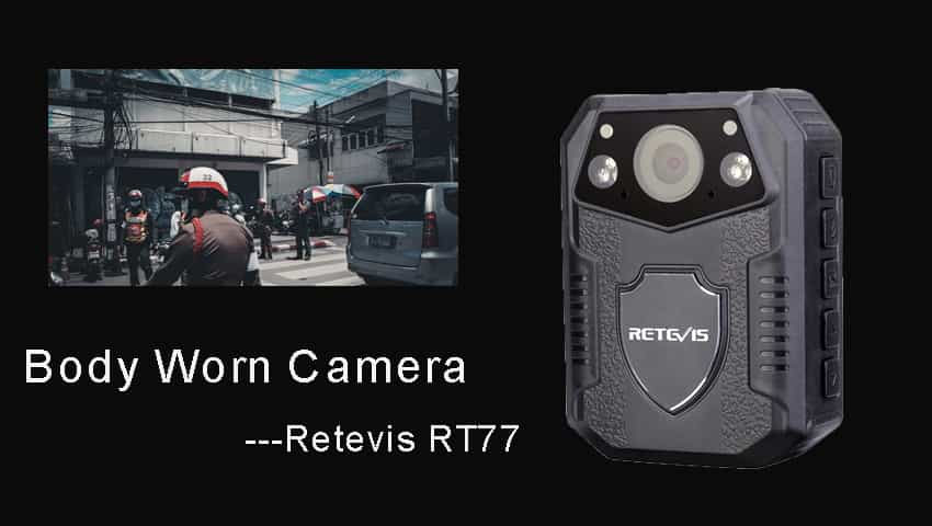 What are the advantages of Retevis RT77 Body worn camera