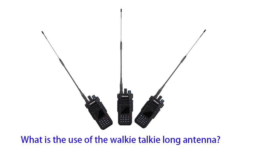 What is the use of the walkie talkie long antenna?