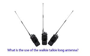 What is the use of the walkie talkie long antenna? doloremque