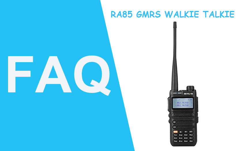 FAQ For Retevis RA85 GMRS walkie talkie