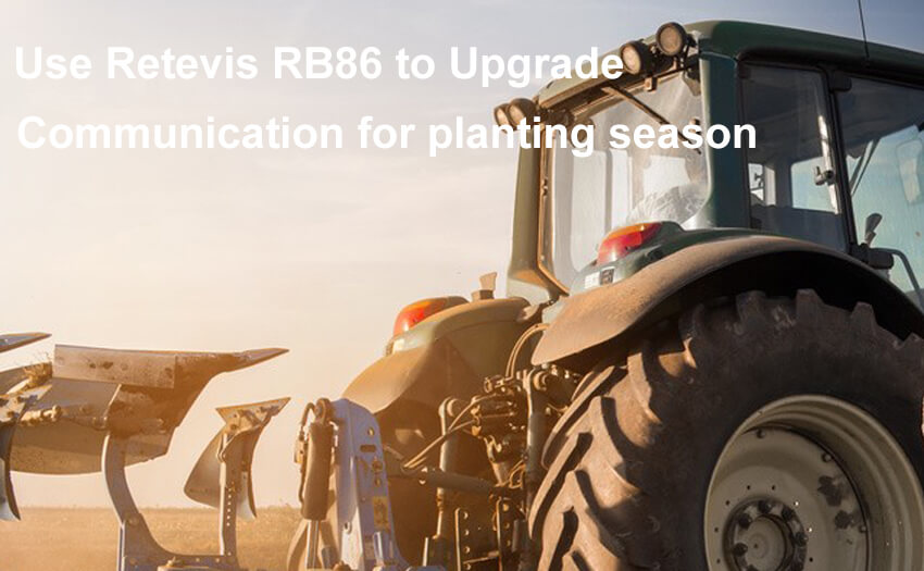 Use Retevis RB86 to upgrade communication for planting season