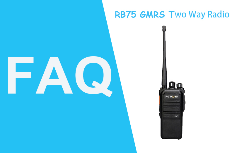 FAQ for Retevis RB75 GMRS Two Way Radio