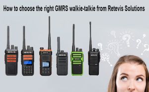 How to choose the right GMRS walkie-talkie from Retevis Solutions doloremque