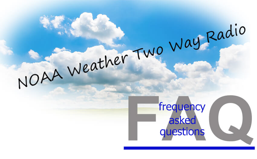 NOAA Weather Two Way Radio Frequently Asked Questions
